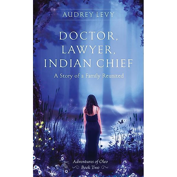 Doctor, Lawyer, Indian Chief: A Story of a Family Reunited (Adventures of Oleo, #2) / Adventures of Oleo, Audrey Levy