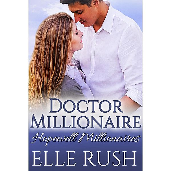 Doctor Millionaire (Hopewell Millionaires, #1) / Hopewell Millionaires, Elle Rush