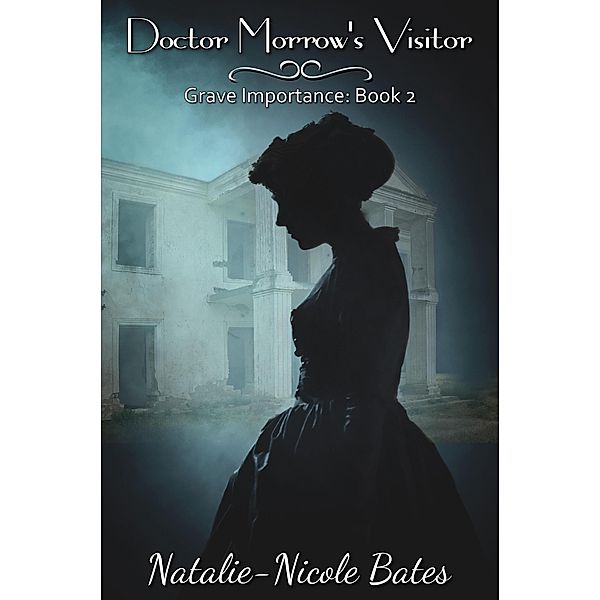 Doctor Morrow's Visitor (Grave Importance, #2) / Grave Importance, Natalie-Nicole Bates