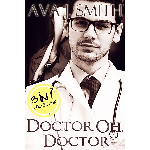 Doctor Oh, Doctor (Medical Erotica Bundle) 3 in 1 Collection, Ava J. Smith