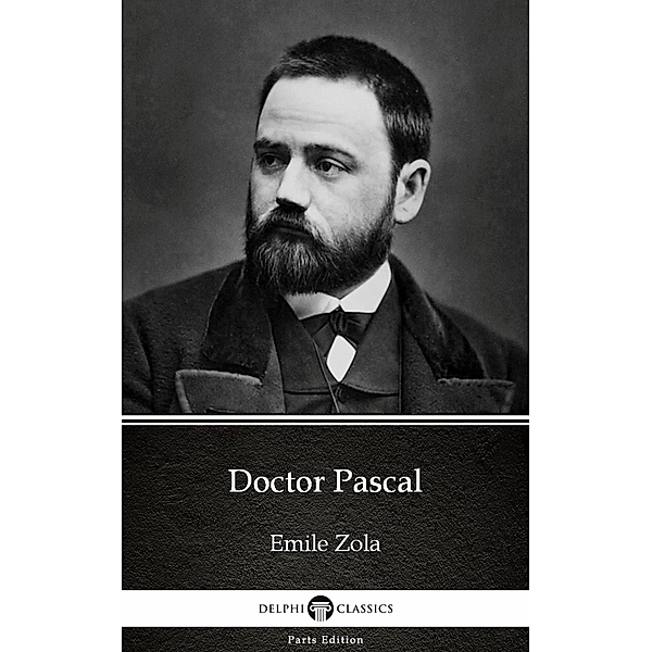 Doctor Pascal by Emile Zola (Illustrated) / Delphi Parts Edition (Emile Zola) Bd.25, Emile Zola