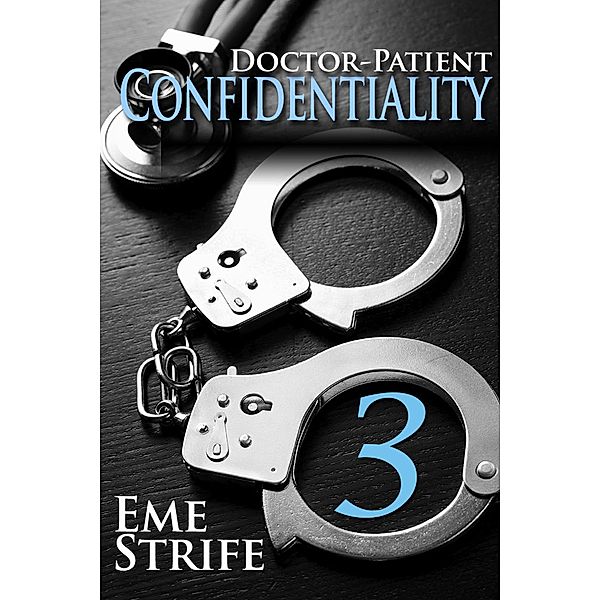 Doctor-Patient Confidentiality: Volume Three (Confidential #1) / Doctor-Patient Confidentiality, Eme Strife