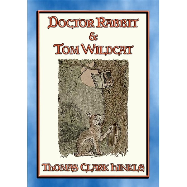 DOCTOR RABBIT and TOM WILDCAT - An illustrated story in the style of Peter Rabbit and Friends, Thomas Clark Hinkle