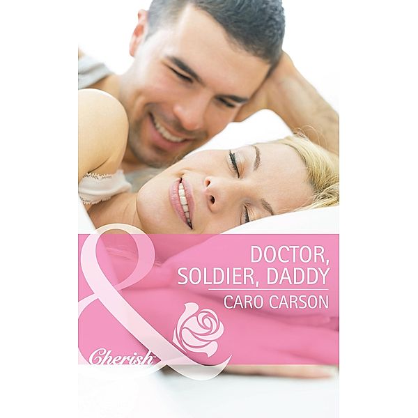 Doctor, Soldier, Daddy (Mills & Boon Cherish) / Mills & Boon Cherish, Caro Carson