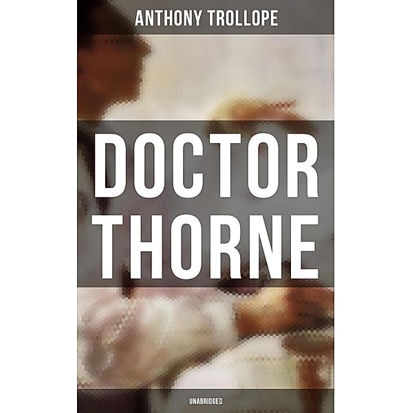 Doctor Thorne (Unabridged), Anthony Trollope