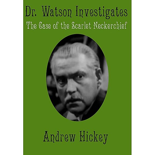 Doctor Watson Investigates: The Case of the Scarlet Neckerchief (Individual Short Stories and Novellas) / Individual Short Stories and Novellas, Andrew Hickey