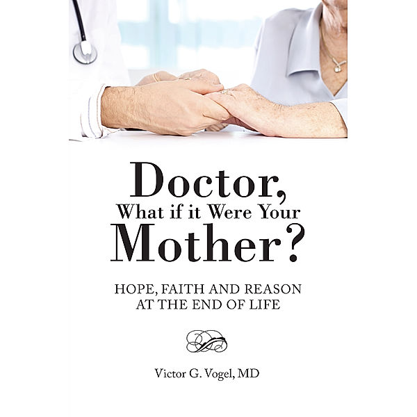 Doctor, What If It Were Your Mother?, Victor G. Vogel  MD