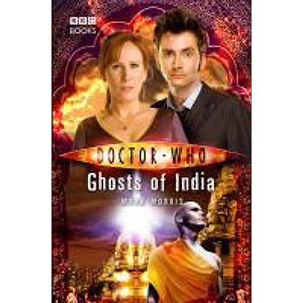 Doctor Who: Ghosts of India / DOCTOR WHO Bd.54, Mark Morris