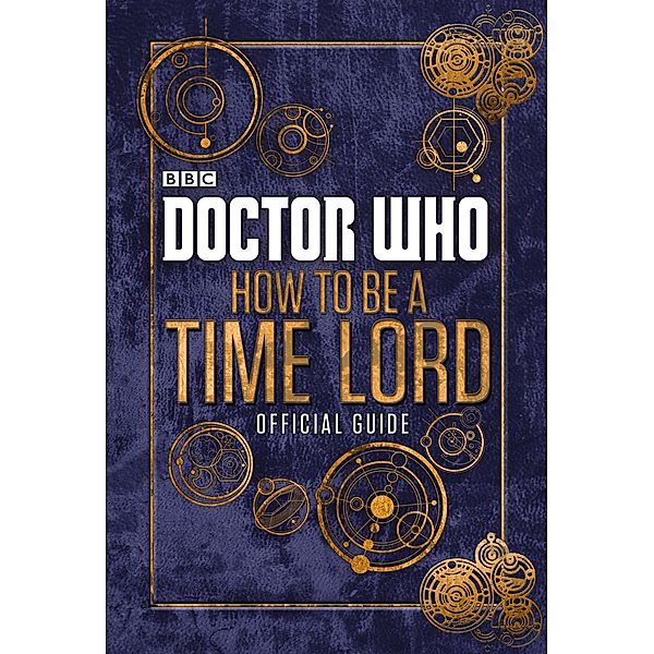 Doctor Who: How to be a Time Lord - The Official Guide / Doctor Who