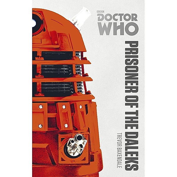 Doctor Who: Prisoner of the Daleks / DOCTOR WHO Bd.61, Trevor Baxendale