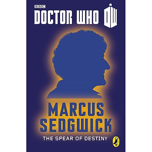 Doctor Who: The Spear of Destiny / Doctor Who: 50th Anniversary Short Stories Bd.2, Marcus Sedgwick