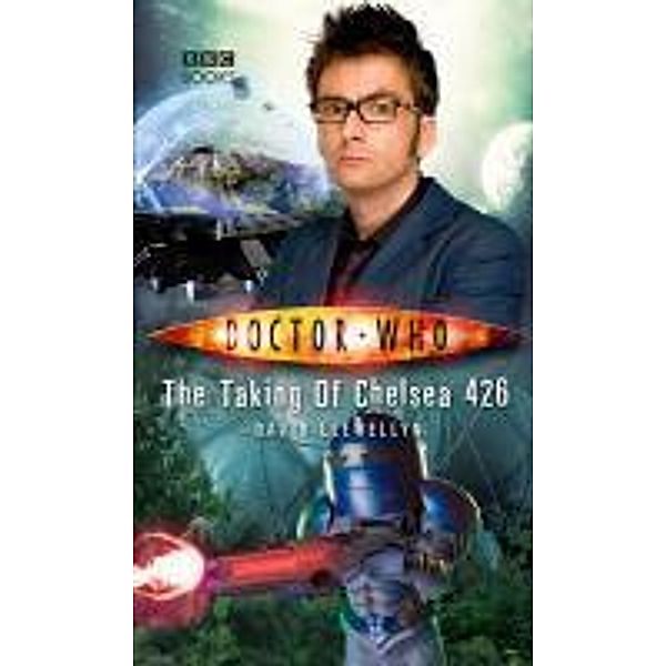 Doctor Who: The Taking of Chelsea 426 / DOCTOR WHO Bd.63, David Llewellyn