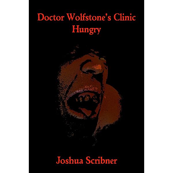 Doctor Wolfstone's Clinic: Hungry / Joshua Scribner, Joshua Scribner