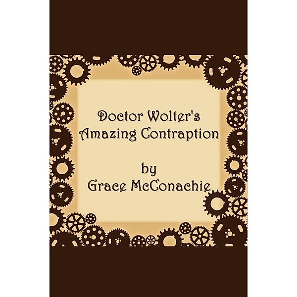 Doctor Wolter's Amazing Contraption, Grace McConachie
