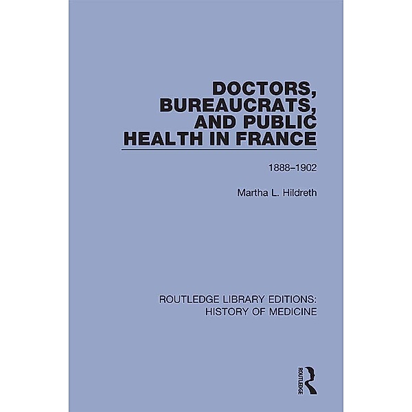 Doctors, Bureaucrats, and Public Health in France, Martha L. Hildreth