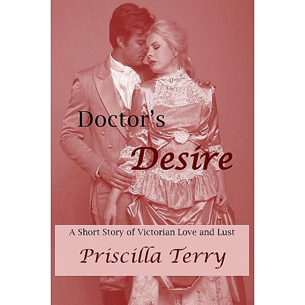 Doctor's Desire: A Short Story of Victorian Love and Lust, Priscilla Terry