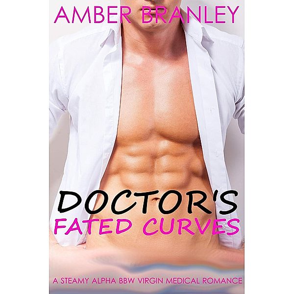 Doctor's Fated Curves (A Steamy Alpha BBW Virgin Medical Romance), Amber Branley