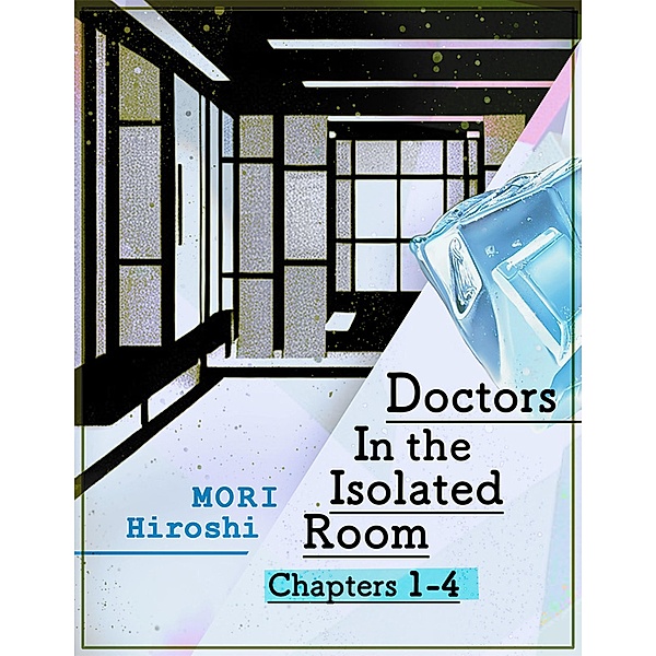 Doctors In the Isolated Room: Chapters 1-4, Mori Hiroshi