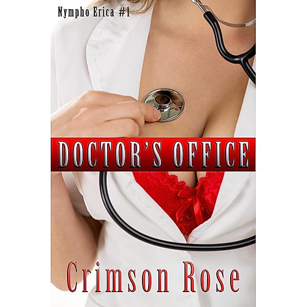 Doctor's Office (Nympho Erica, #1) / Nympho Erica, Crimson Rose