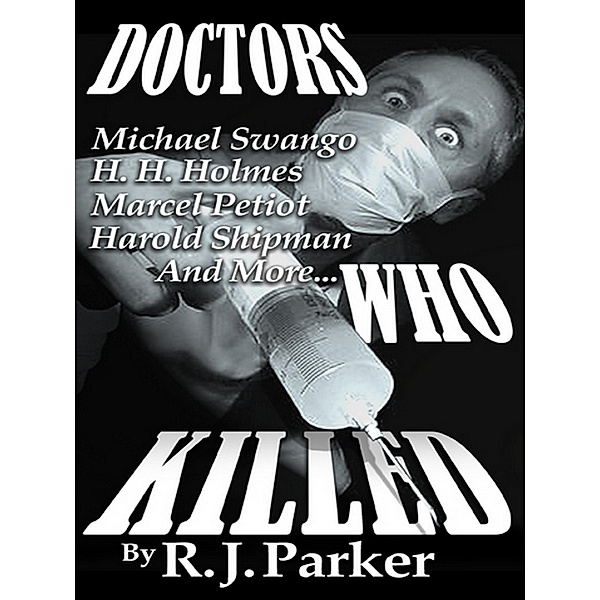 Doctors Who Killed (Serial Killers Series) / RJ Parker, Rj Parker