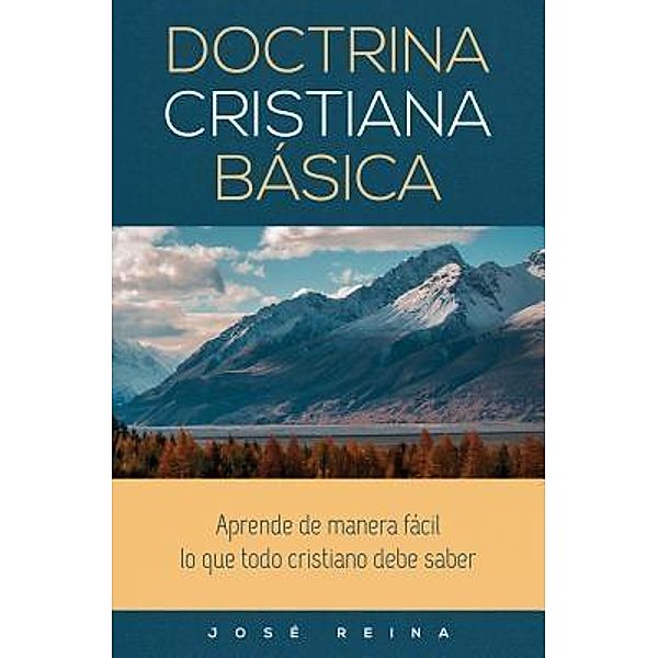 Doctrina Cristiana Básica / Devoción Total Editorial, José Reina