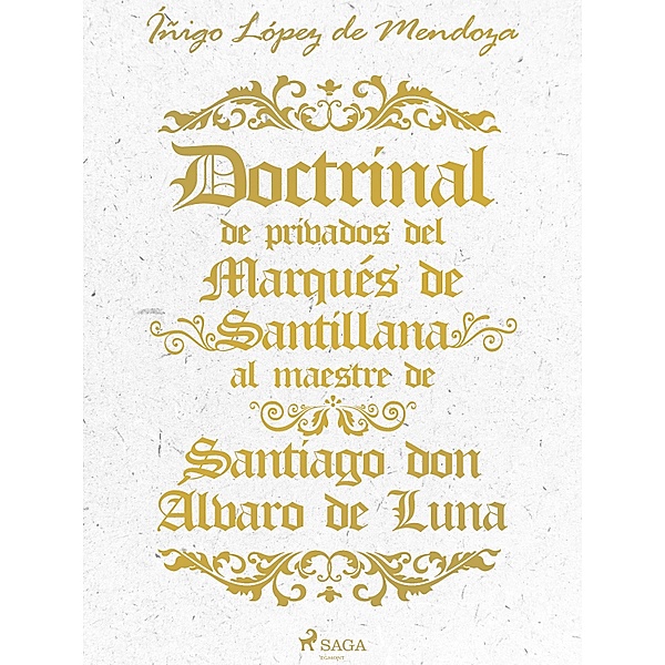 Doctrinal de privados del Marqués de Santillana al maestre de Santiago don Álvaro de Luna, Íñigo López de Mendoza