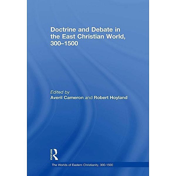 Doctrine and Debate in the East Christian World, 300-1500