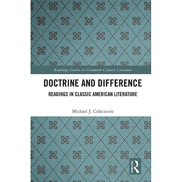 Doctrine and Difference / Routledge Studies in Nineteenth Century Literature, Michael J. Colacurcio