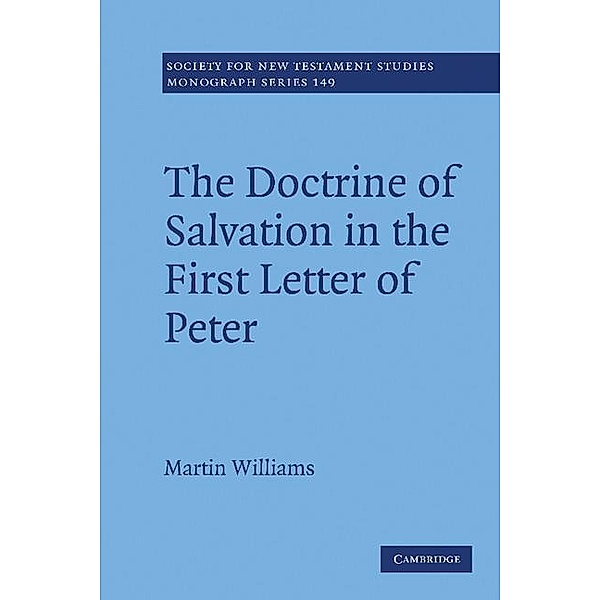 Doctrine of Salvation in the First Letter of Peter / Society for New Testament Studies Monograph Series, Martin Williams