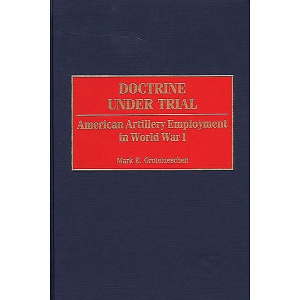 Doctrine Under Trial, Mark E. Grotelueschen