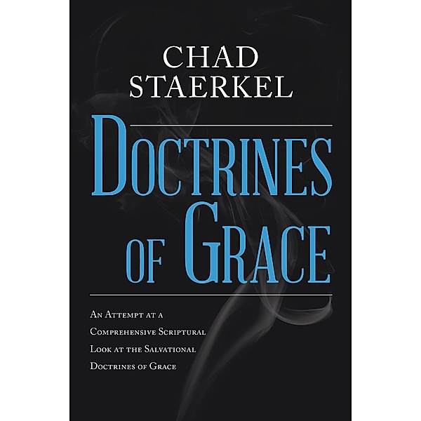Doctrines of Grace, Chad Staerkel
