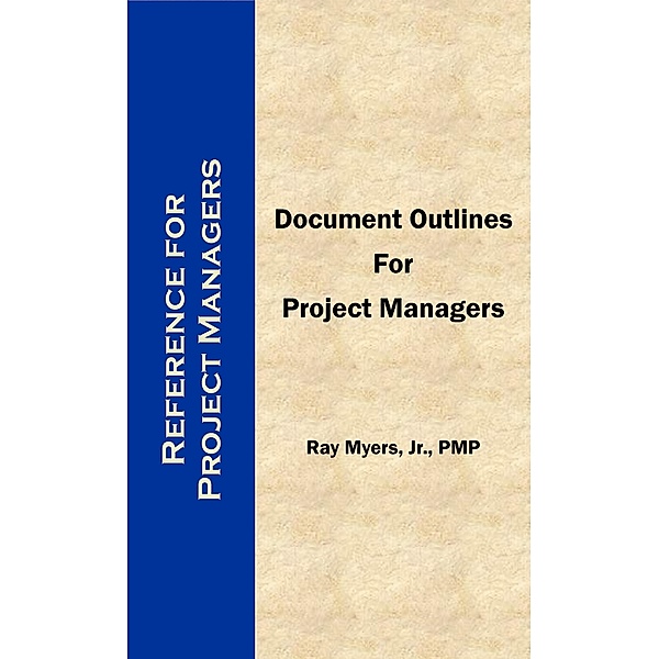 Document Outlines for Project Managers / Ray Myers, Jr, Jr Ray Myers