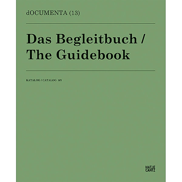 dOCUMENTA (13) Das Begleitbuch. Katalog 3.3. The Guidebook / Catalogue 3.3