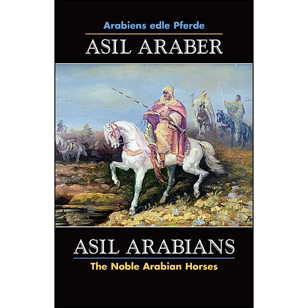 Documenta Hippologica / ASIL ARABER, Arabiens edle Pferde, Bd. VII. Siebte Ausgabe. ASIL ARABIANS, The Noble Arabian Horses, vol. VII. Seventh edition.Bd.7