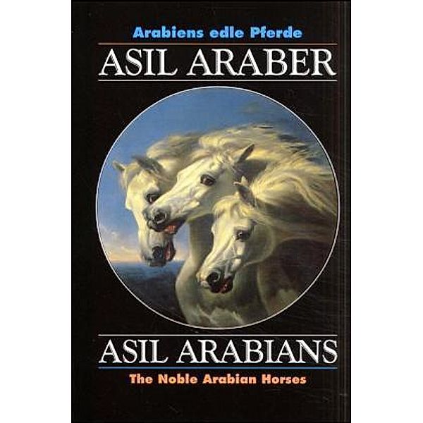 Documenta Hippologica / Asil Araber V. Asil Arabians, The Noble Arabian Horses.Bd.5