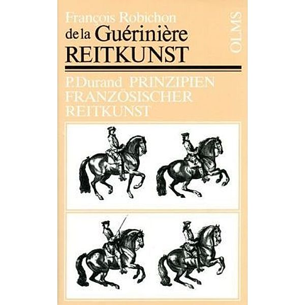 Documenta Hippologica / Reitkunst oder gründliche Anweisung zur Kenntniß der Pferde, deren Erziehung, Unterhaltung, Abrichtung, nach ihrem verschiedenen Gebrauch und Bestimmung. Prinzipien französischer Reitkunst, François Robichon De La Gueriniere