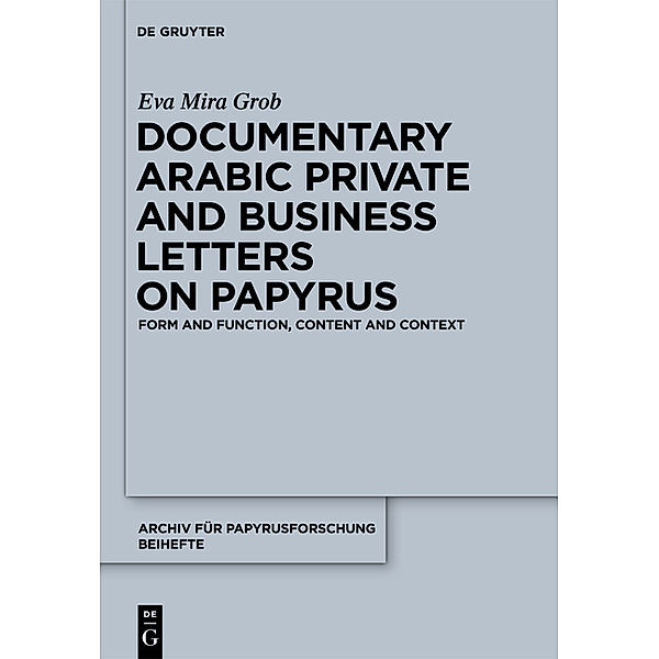 Documentary Arabic Private and Business Letters on Papyrus, Eva Mira Grob