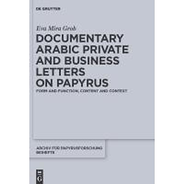 Documentary Arabic Private and Business Letters on Papyrus / Archiv für Papyrusforschung und verwandte Gebiete - Reihefte Bd.29, Eva Mira Grob