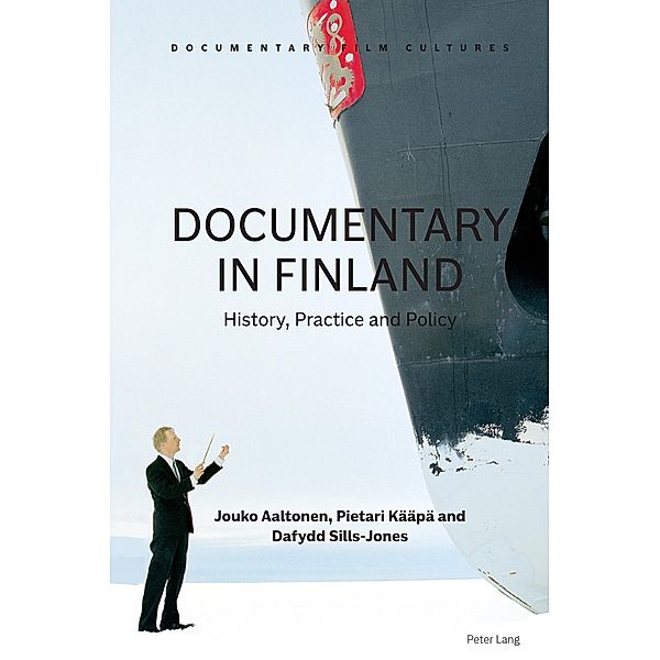 Documentary in Finland / Documentary Film Cultures Bd.3, Jouko Aaltonen, Pietari Kääpä, Dafydd Sills-Jones