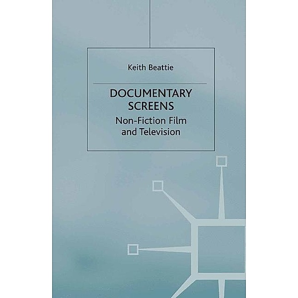 Documentary Screens: Nonfiction Film and Television, Keith Beattie
