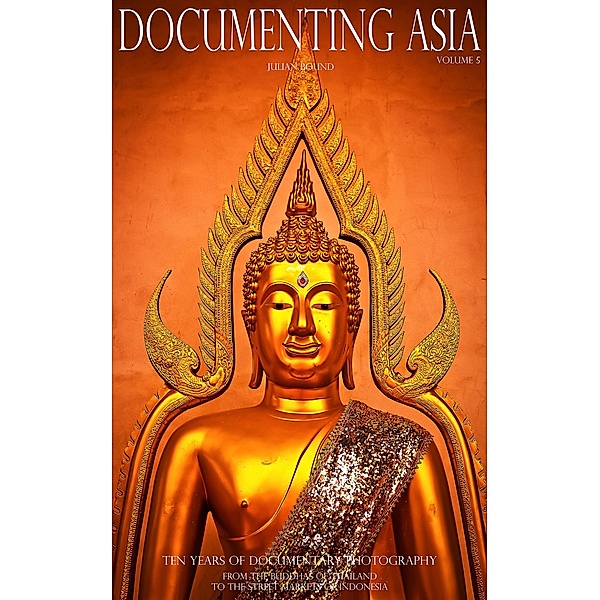 Documenting Asia Volume 5 (Documenting Asia by Julian Bound) / Documenting Asia by Julian Bound, Julian Bound