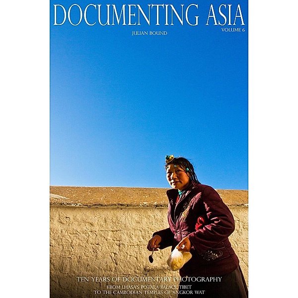 Documenting Asia Volume 6 (Documenting Asia by Julian Bound) / Documenting Asia by Julian Bound, Julian Bound