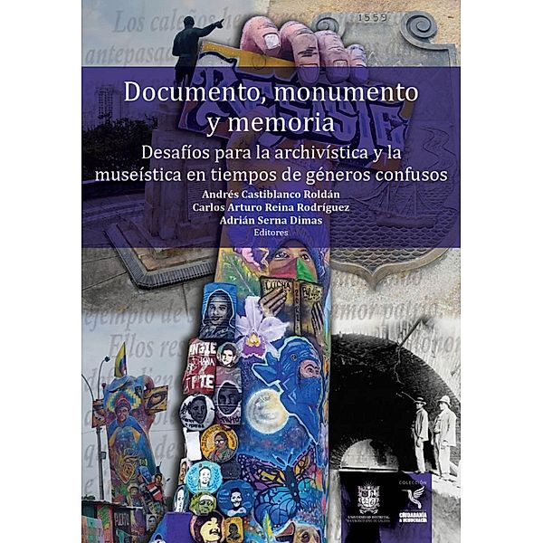 Documento, monumento y memoria: Desafíos para la archivística y la museística en tiempos de géneros confusos / Ciudadanía y democrácia, Andrés Castiblanco Roldán, Carlos Arturo Reina Rodriguez, Adrián Serna Dimas