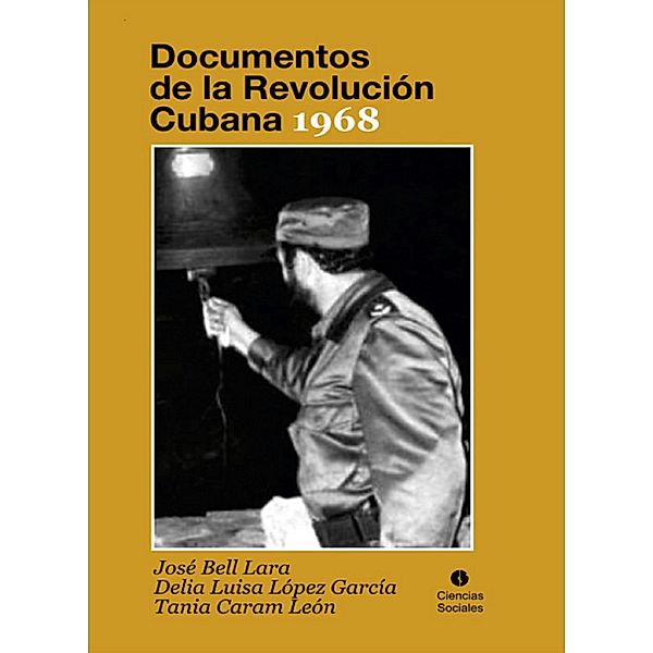 Documentos de la Revolución Cubana 1968, José Bell Larra, Delia Luisa López García, Tania Caram León