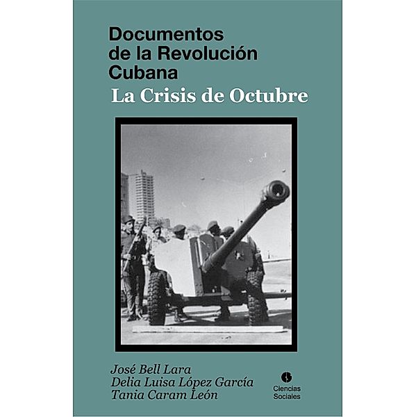 Documentos de la Revolución Cubana. La crisis de octubre, José Bell Lara, Tania Caram León, Delia Luisa López García