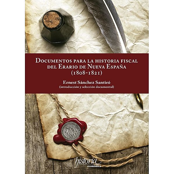 Documentos para la historia fiscal del erario de Nueva España (1808-1821), Ernest Sánchez
