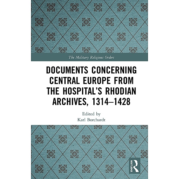 Documents Concerning Central Europe from the Hospital's Rhodian Archives, 1314-1428