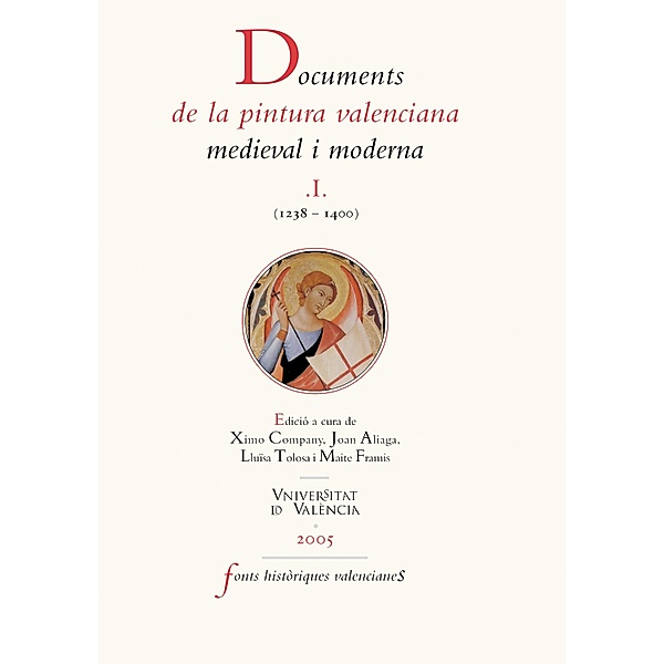 Documents de la pintura valenciana medieval i moderna I (1238-1400) / Fonts Històriques Valencianes, Aavv
