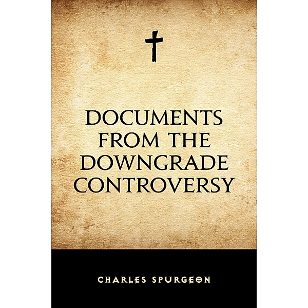 Documents from the Downgrade Controversy, Charles Spurgeon