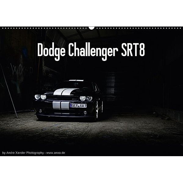 Dodge Challenger SRT8 (Wandkalender 2017 DIN A2 quer), Andre Xander